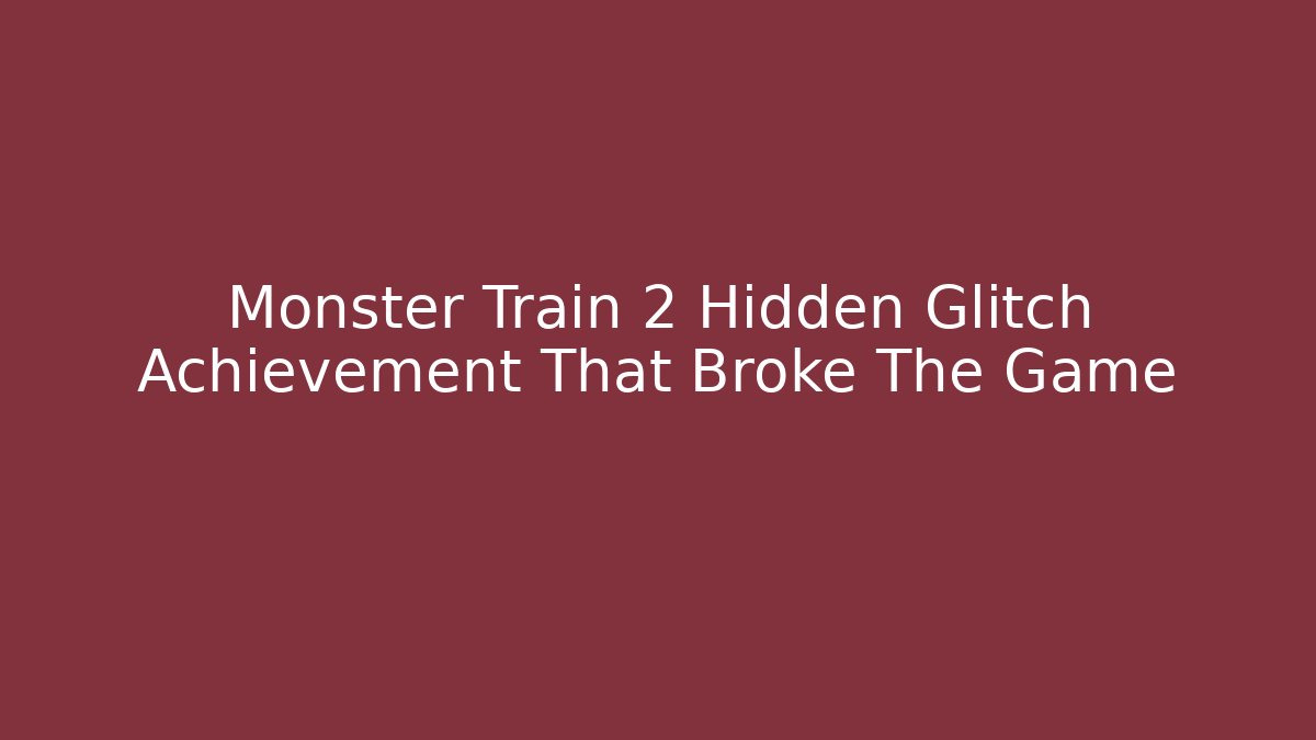 Monster Train 2 Hidden Glitch Achievement That Broke The Game - Create More Assets
