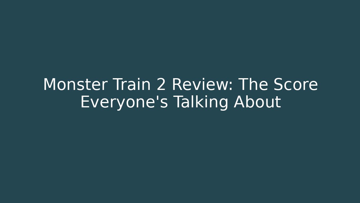 Monster Train 2 Review: The Score Everyone's Talking About