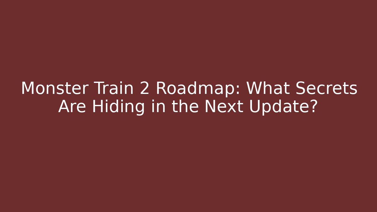 Monster Train 2 Roadmap: What Secrets Are Hiding in the Next Update? - Create More Assets