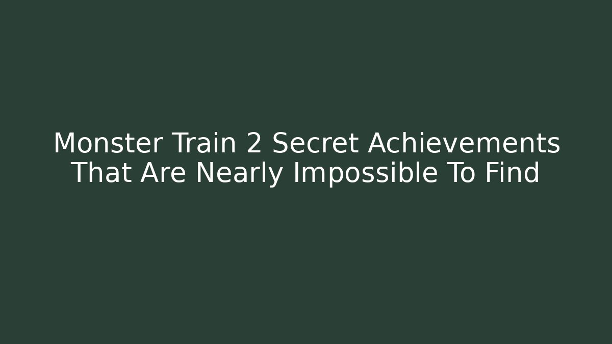 Monster Train 2 Secret Achievements That Are Nearly Impossible To Find