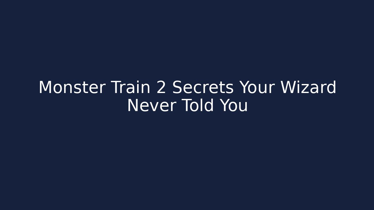 Monster Train 2 Secrets Your Wizard Never Told You - Create More Assets