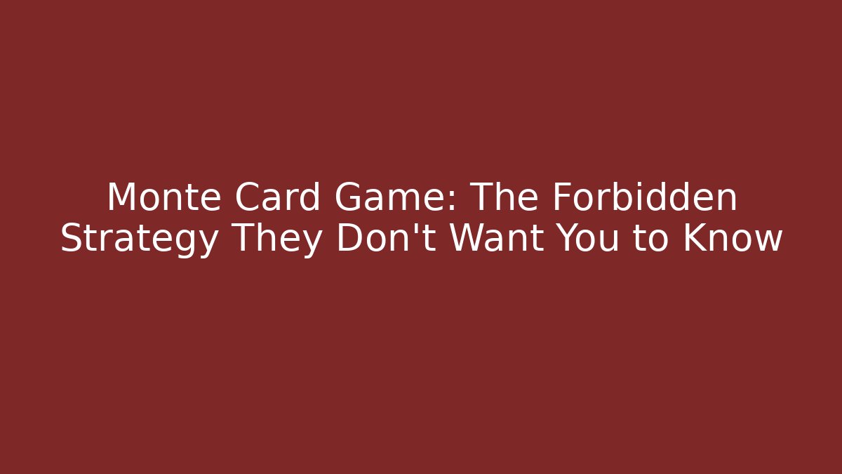 Monte Card Game: The Forbidden Strategy They Don’t Want You to Know