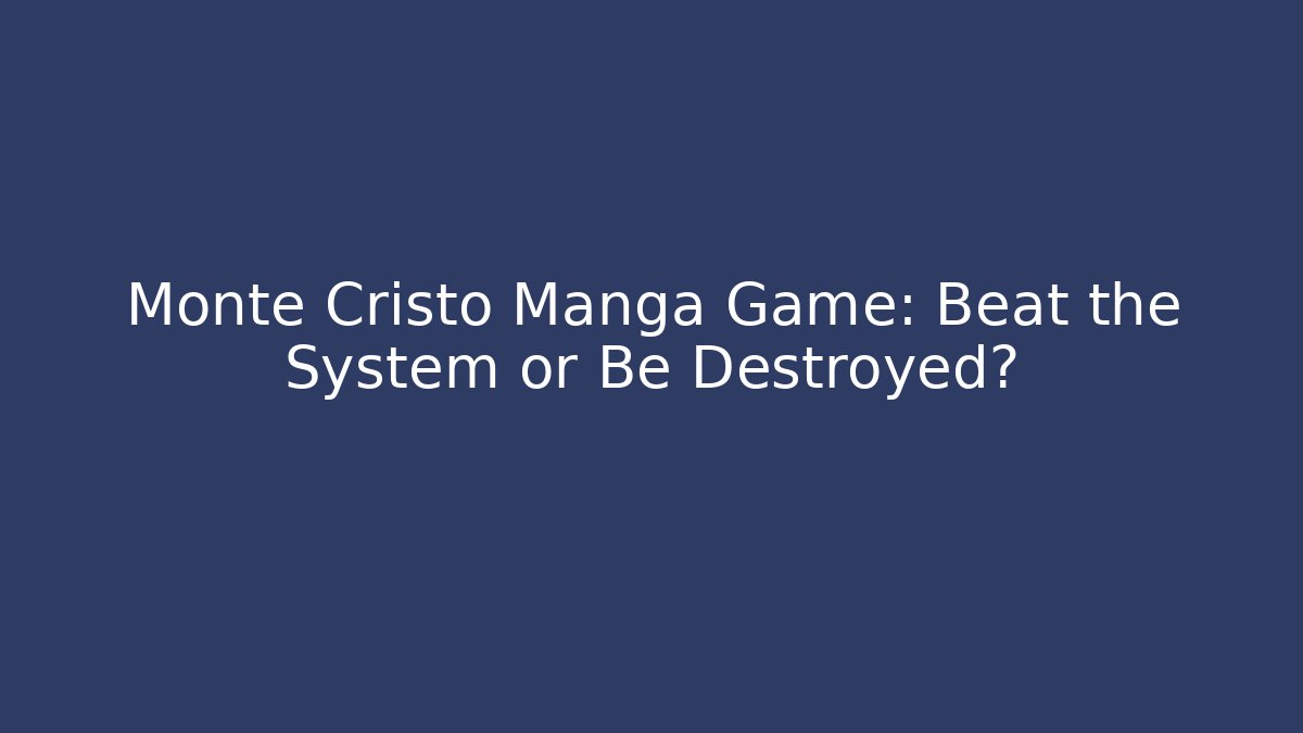 Monte Cristo Manga Game: Beat the System or Be Destroyed?