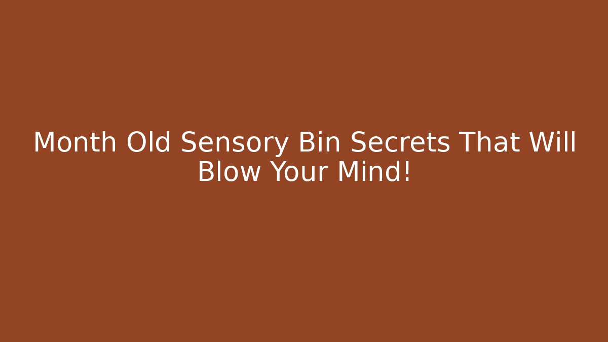 Month Old Sensory Bin Secrets That Will Blow Your Mind!