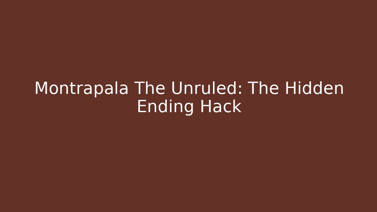 Montrapala The Unruled: The Hidden Ending Hack