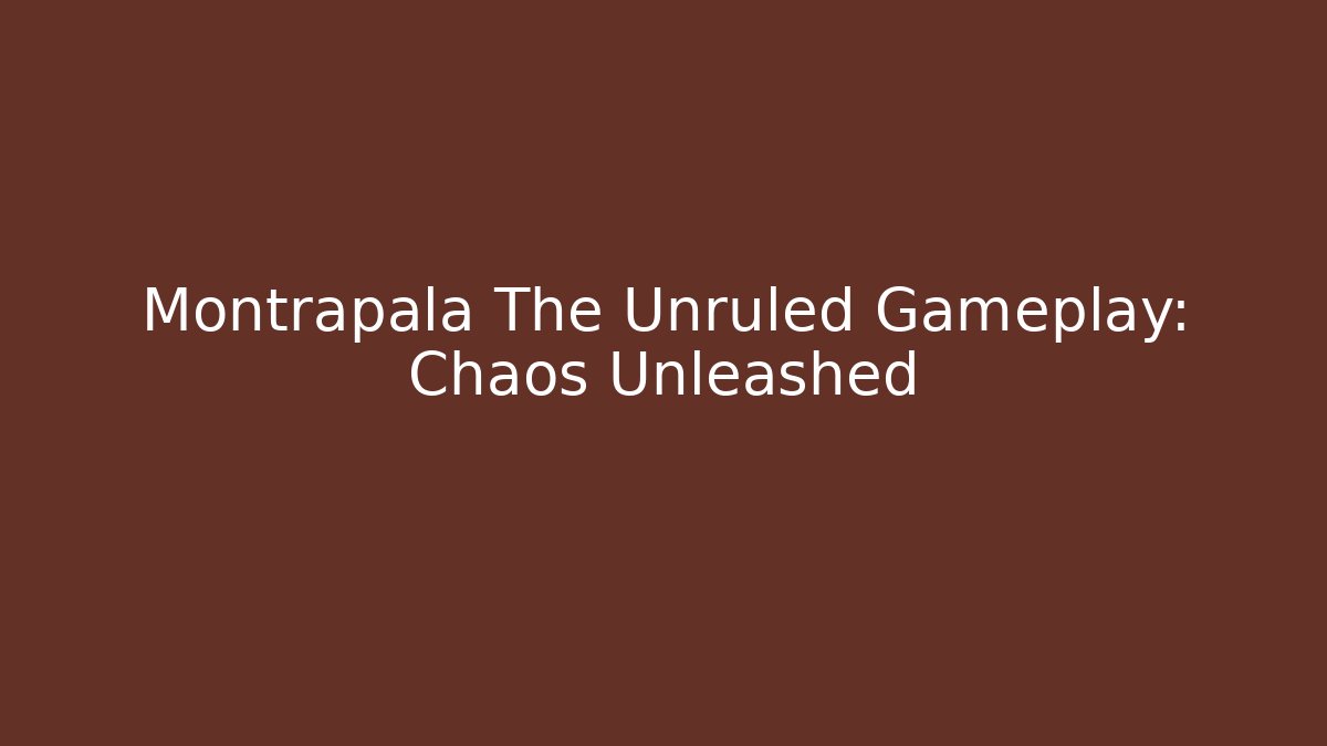 Montrapala The Unruled Gameplay: Chaos Unleashed
