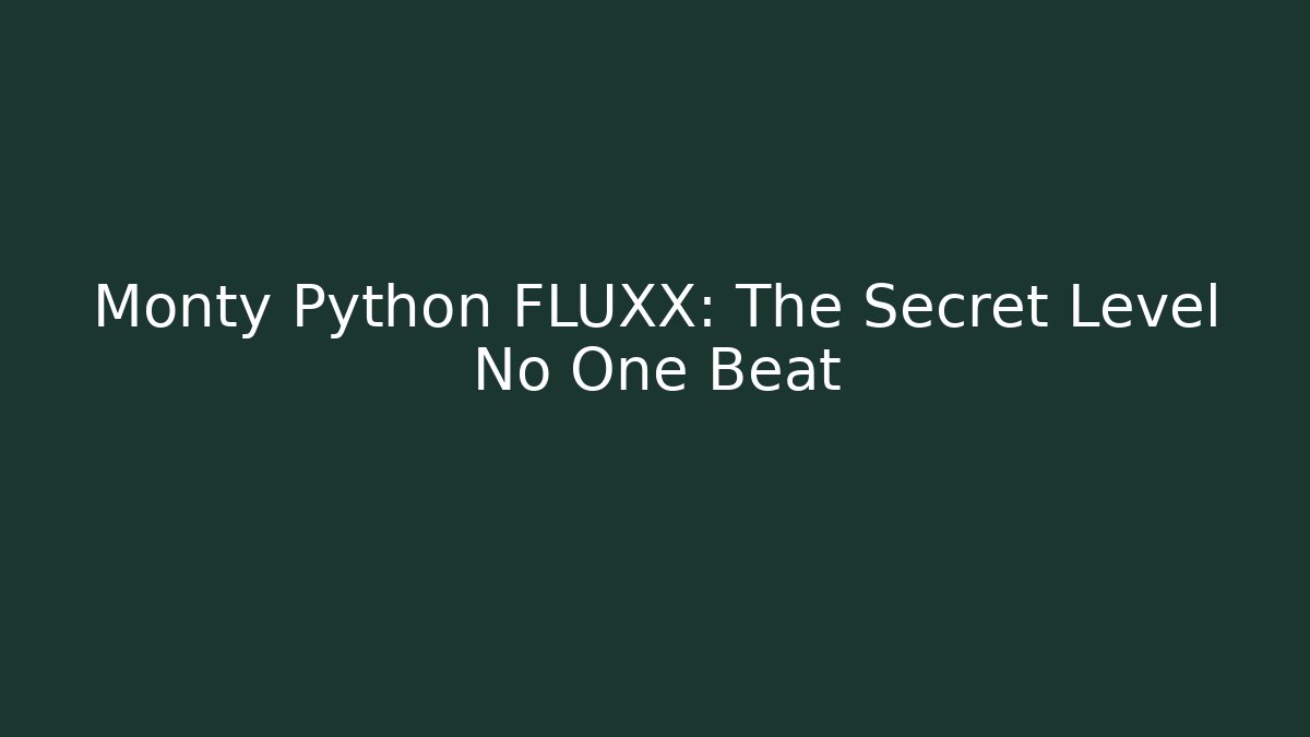 Monty Python FLUXX: The Secret Level No One Beat