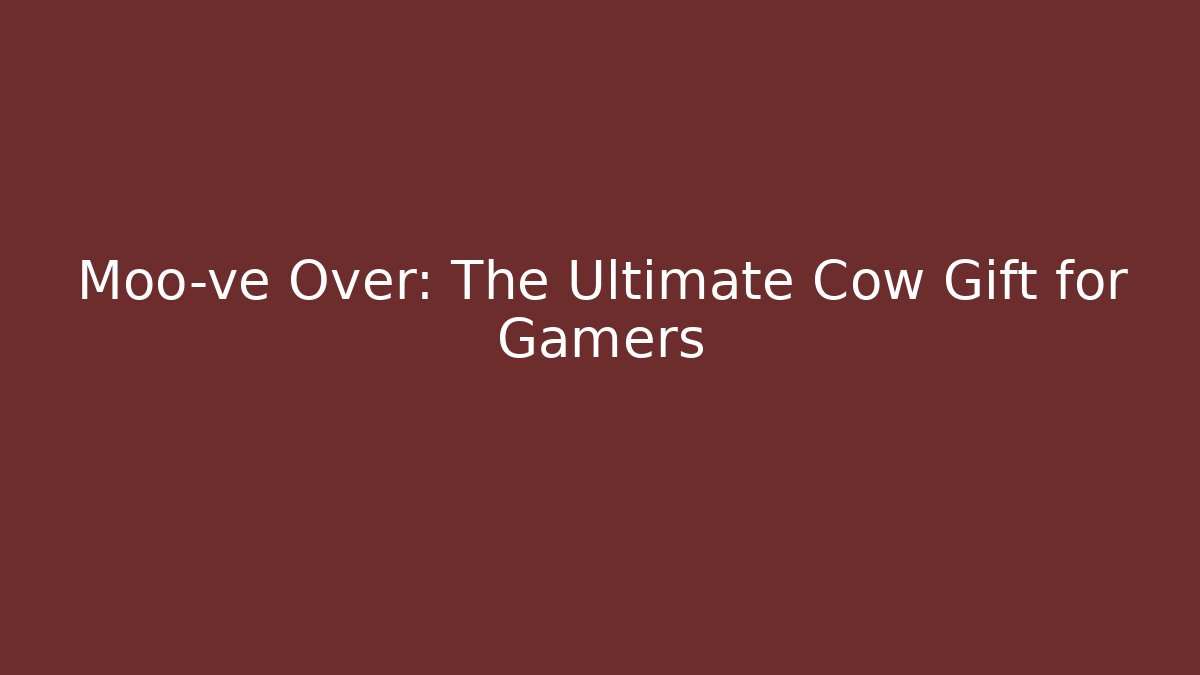 Moo-ve Over: The Ultimate Cow Gift for Gamers