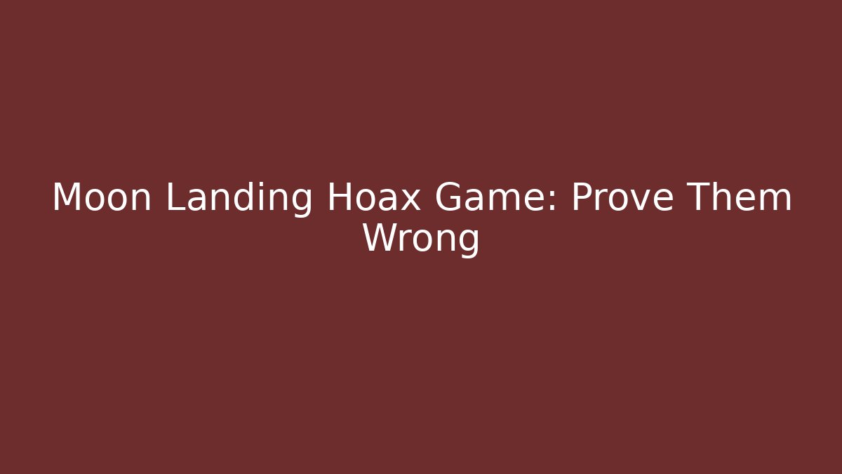 Moon Landing Hoax Game: Prove Them Wrong - Create More Assets