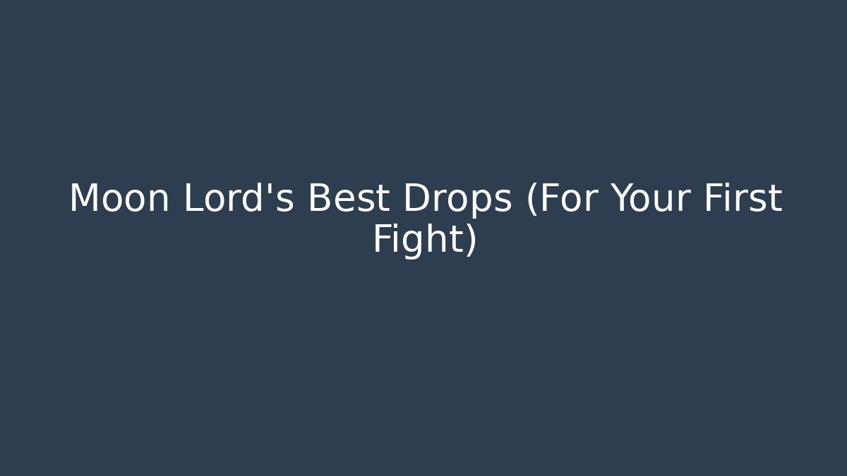 Moon Lord's Best Drops (For Your First Fight)