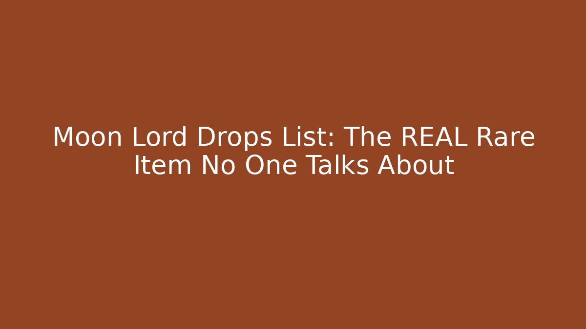 Moon Lord Drops List: The REAL Rare Item No One Talks About