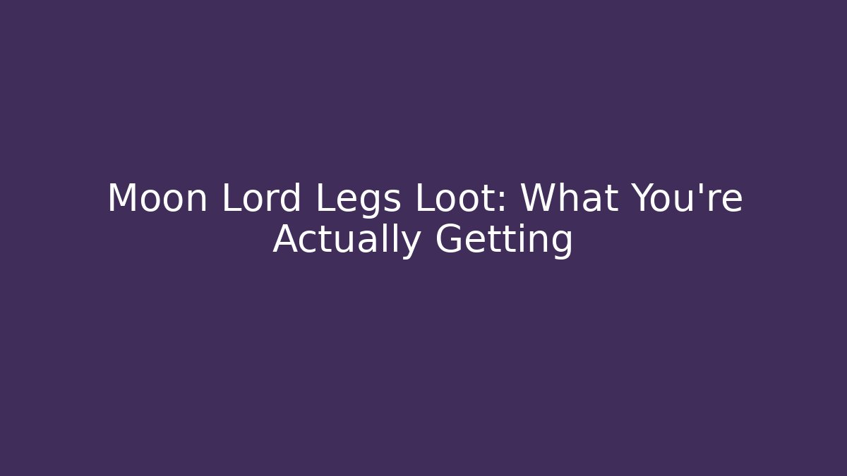 Moon Lord Legs Loot: What You're Actually Getting - Create More Assets