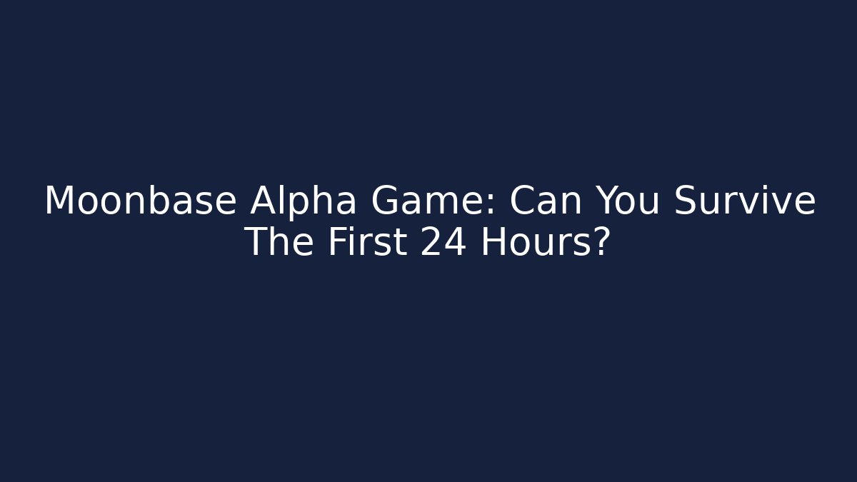 Moonbase Alpha Game: Can You Survive The First 24 Hours? - Create More Assets