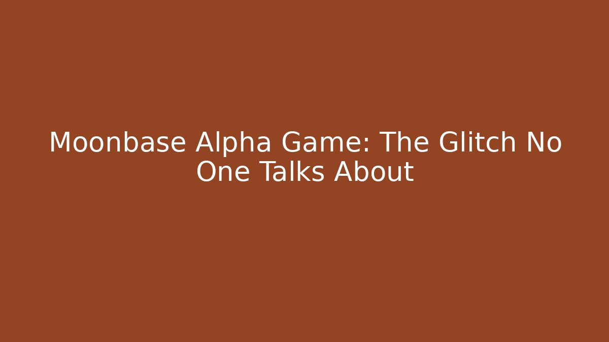 Moonbase Alpha Game: The Glitch No One Talks About