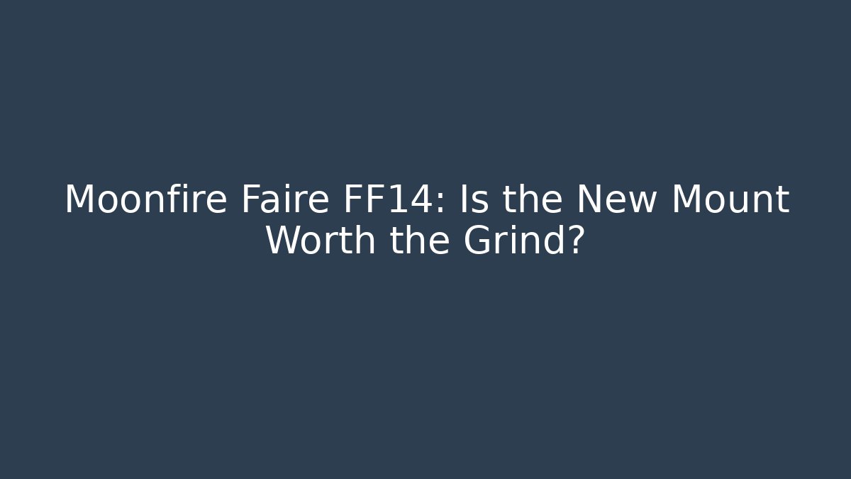 Moonfire Faire FF14: Is the New Mount Worth the Grind?