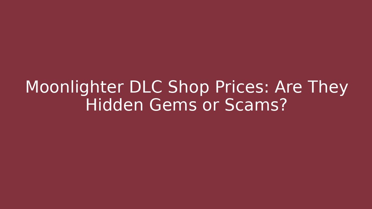Moonlighter DLC Shop Prices: Are They Hidden Gems or Scams?