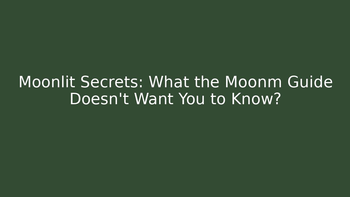 Moonlit Secrets: What the Moonm Guide Doesn’t Want You to Know?