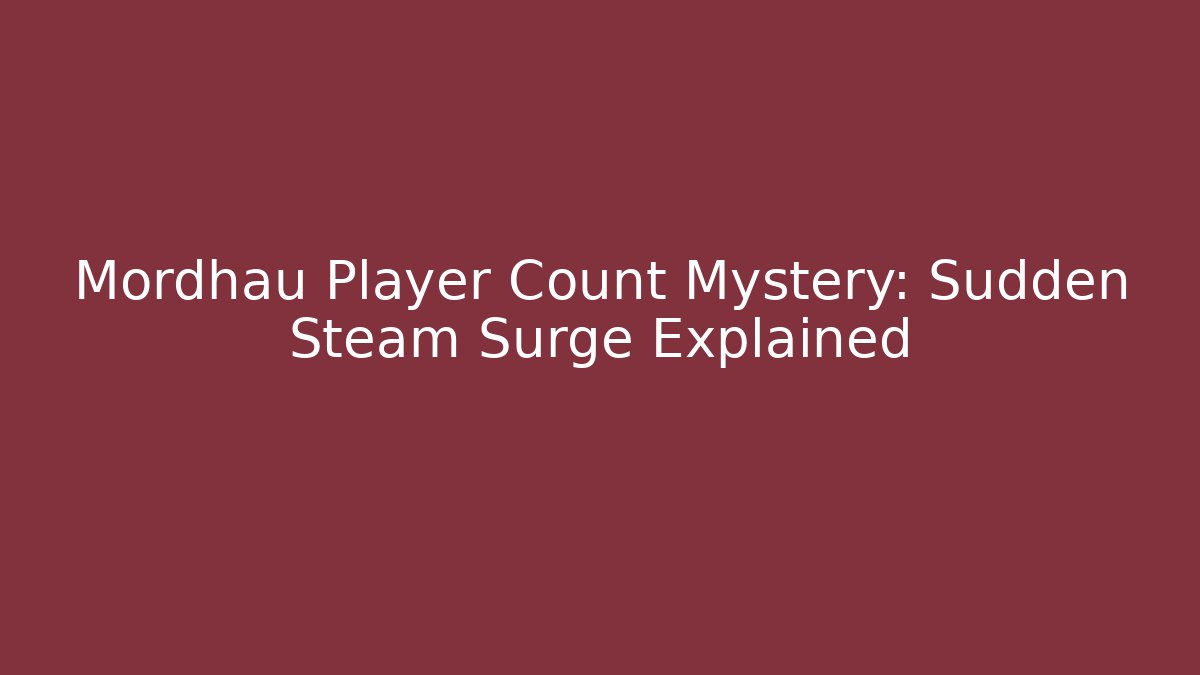 Mordhau Player Count Mystery: Sudden Steam Surge Explained