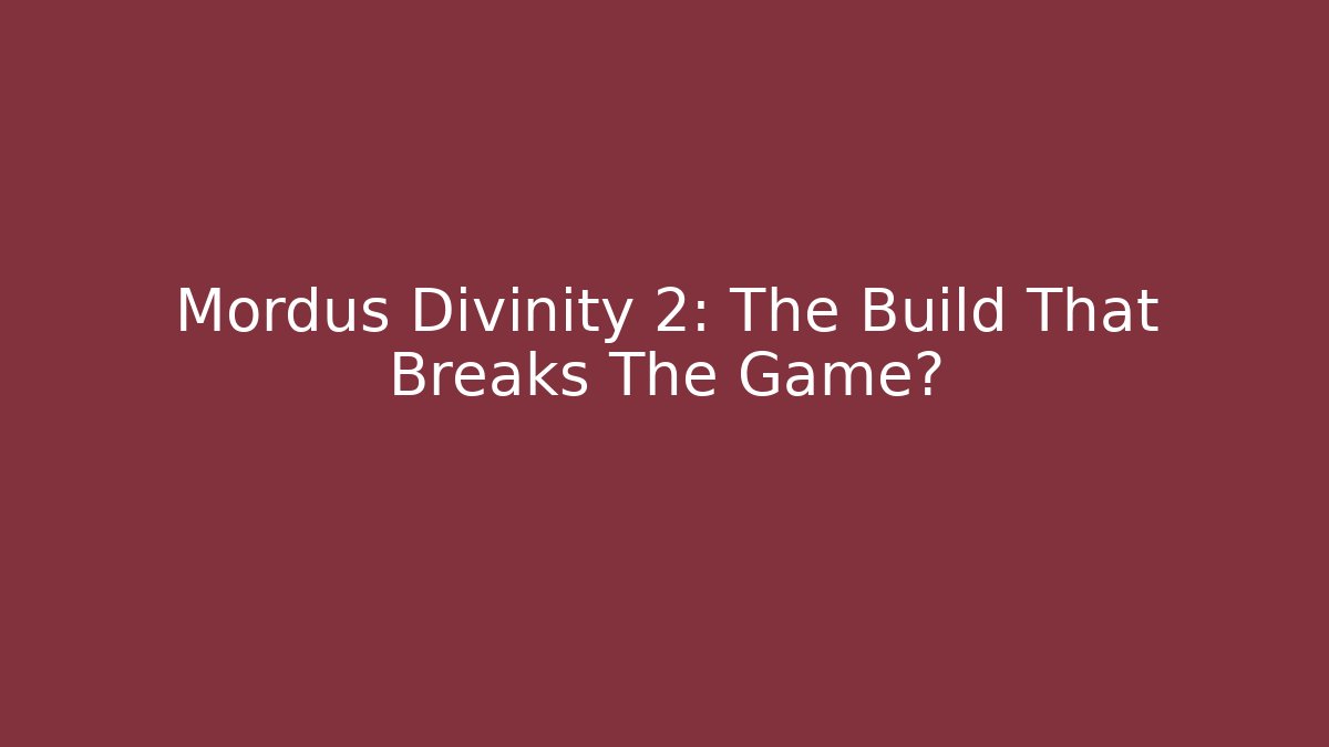 Mordus Divinity 2: The Build That Breaks The Game?