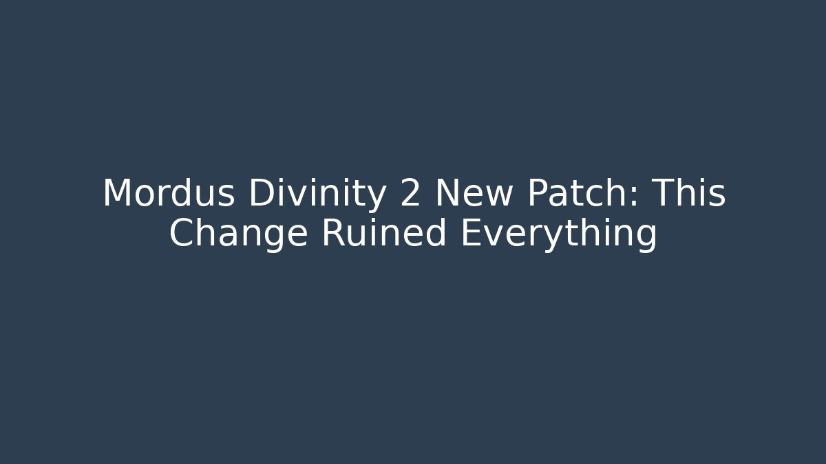 Mordus Divinity 2 New Patch: This Change Ruined Everything - Create More Assets