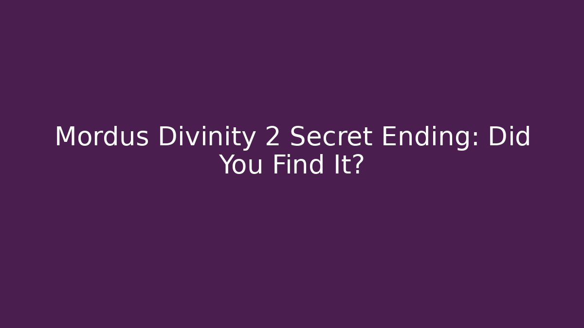 Mordus Divinity 2 Secret Ending: Did You Find It?