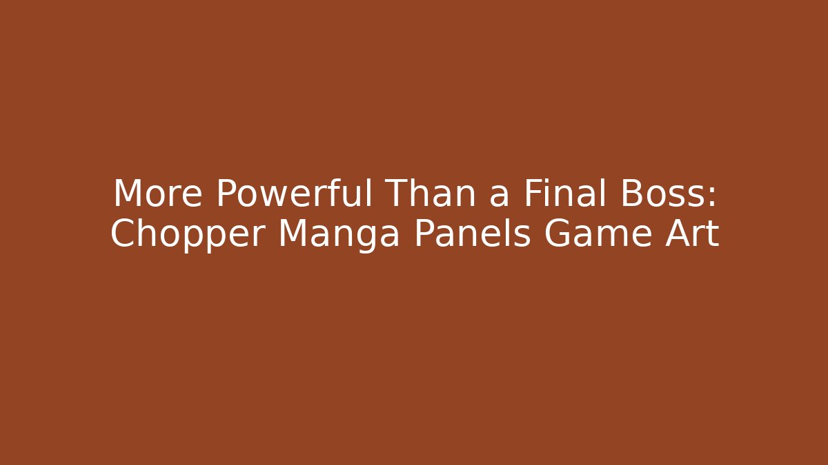 More Powerful Than a Final Boss: Chopper Manga Panels Game Art