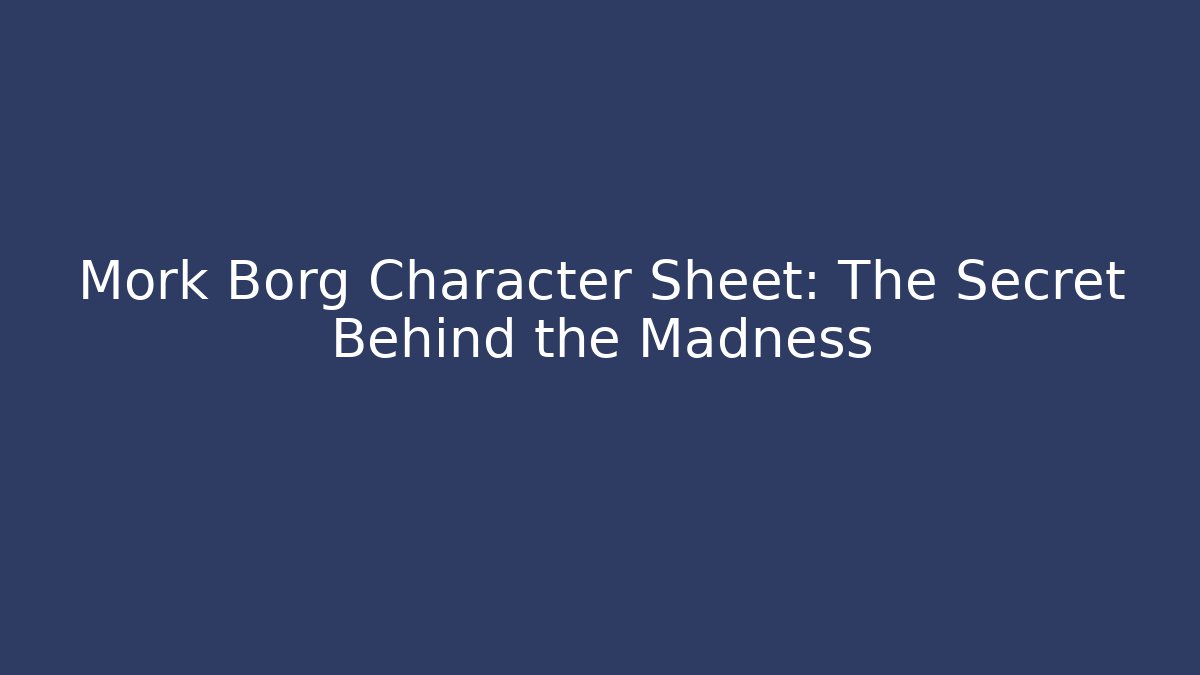 Mork Borg Character Sheet: The Secret Behind the Madness