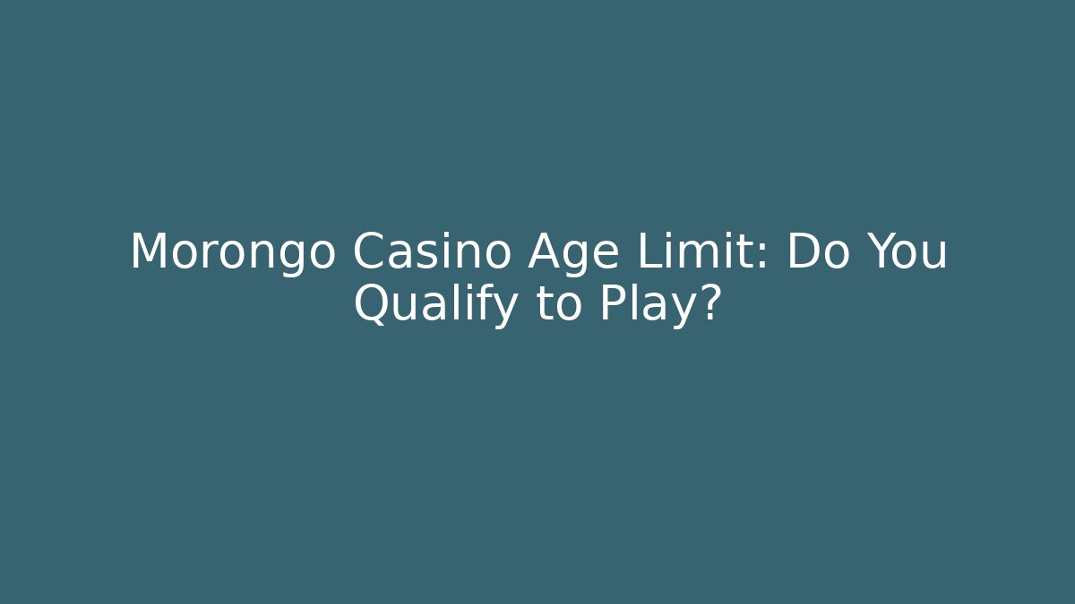 Morongo Casino Age Limit: Do You Qualify to Play?