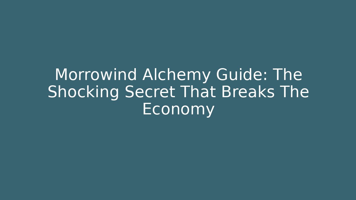Morrowind Alchemy Guide: The Shocking Secret That Breaks The Economy