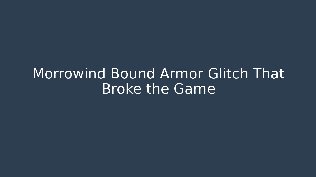 Morrowind Bound Armor Glitch That Broke the Game