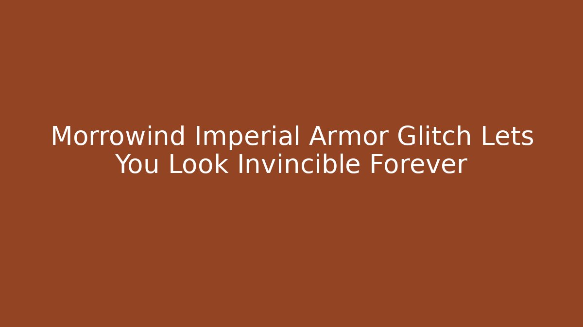 Morrowind Imperial Armor Glitch Lets You Look Invincible Forever