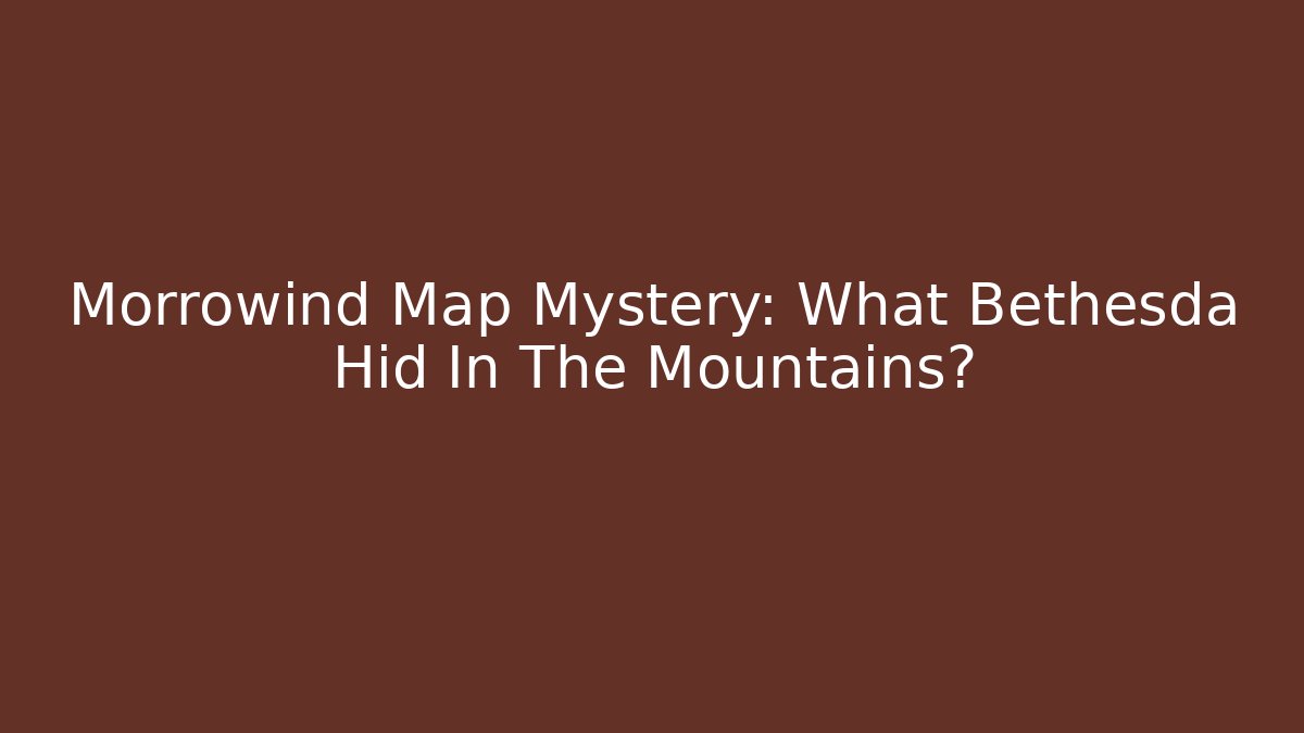 Morrowind Map Mystery: What Bethesda Hid In The Mountains?