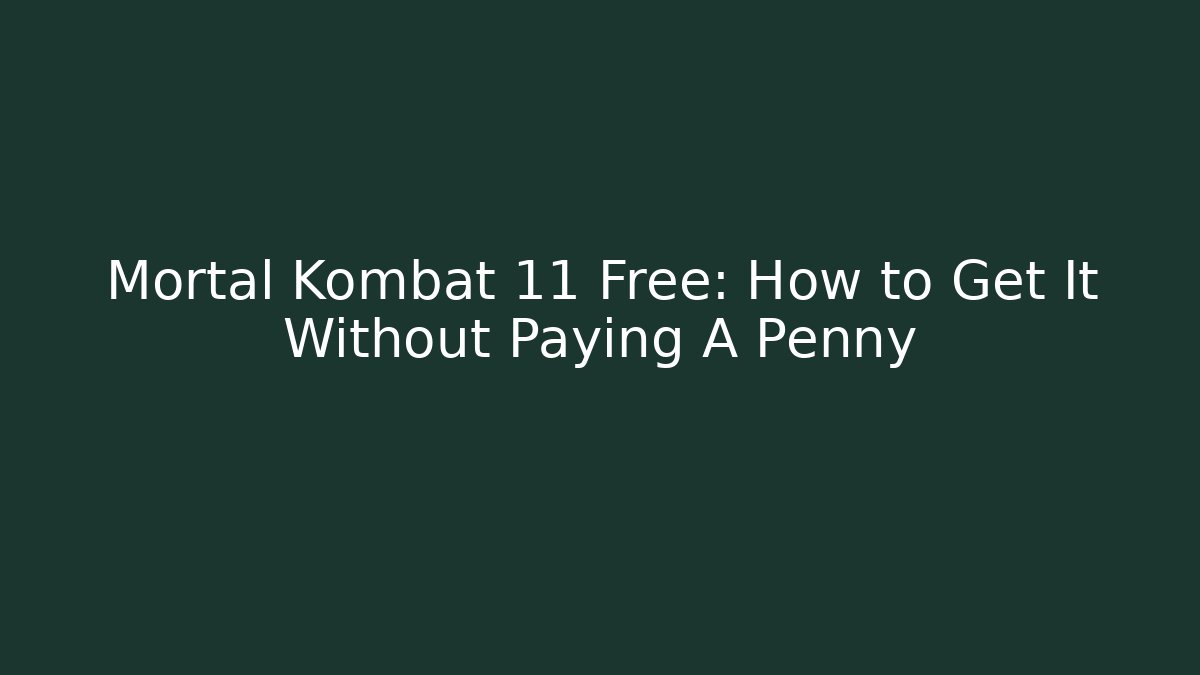 Mortal Kombat 11 Free: How to Get It Without Paying A Penny
