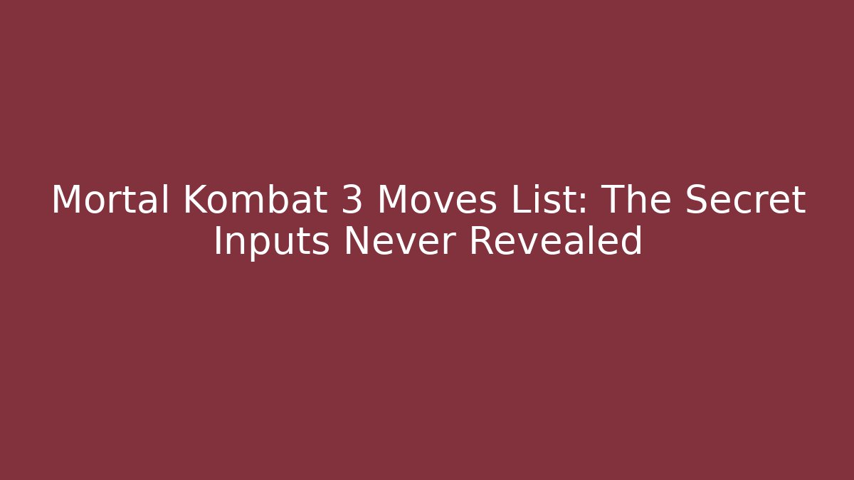 Mortal Kombat 3 Moves List: The Secret Inputs Never Revealed