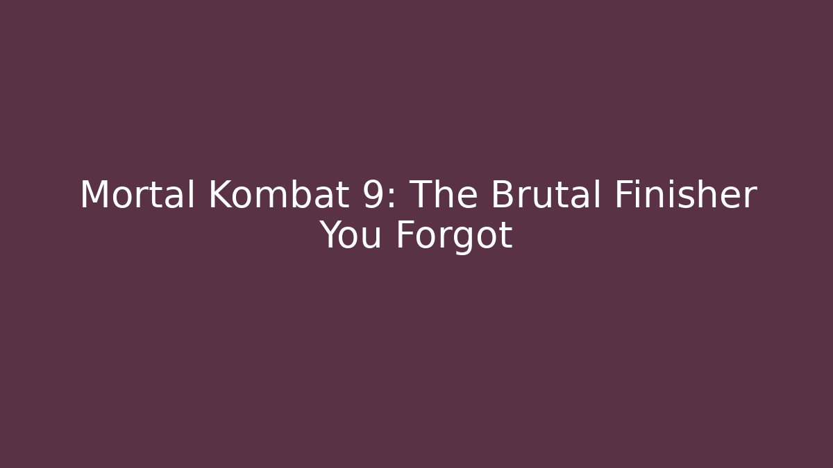 Mortal Kombat 9: The Brutal Finisher You Forgot