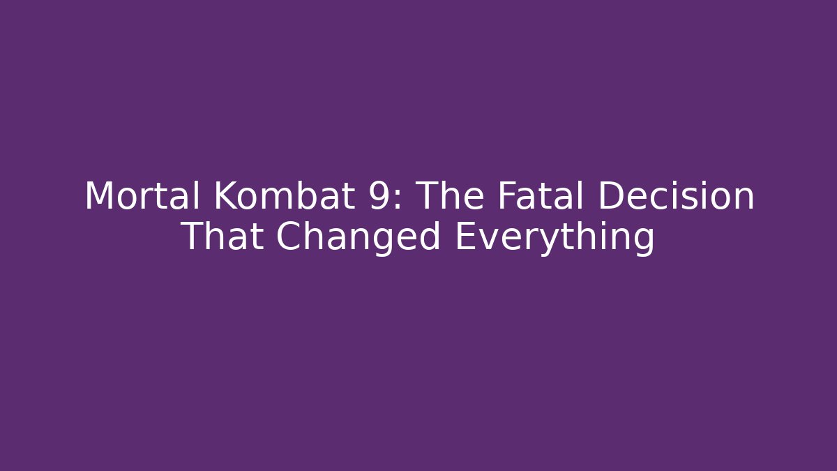 Mortal Kombat 9: The Fatal Decision That Changed Everything