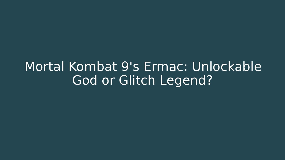 Mortal Kombat 9’s Ermac: Unlockable God or Glitch Legend?