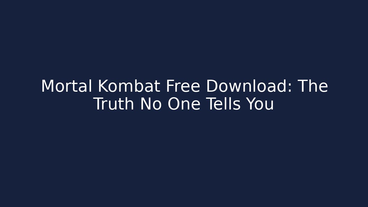Mortal Kombat Free Download: The Truth No One Tells You