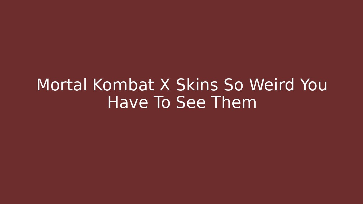 Mortal Kombat X Skins So Weird You Have To See Them