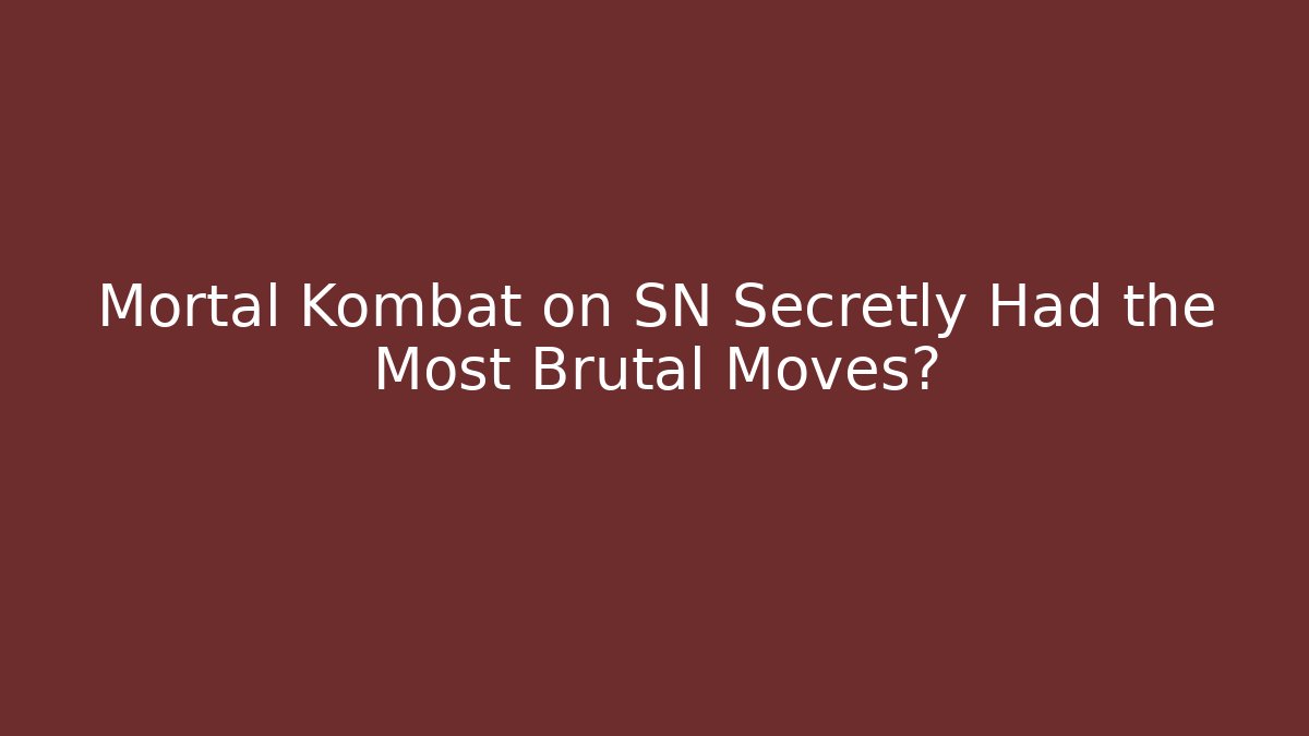 Mortal Kombat on SN Secretly Had the Most Brutal Moves?