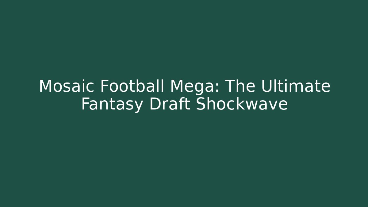 Mosaic Football Mega: The Ultimate Fantasy Draft Shockwave