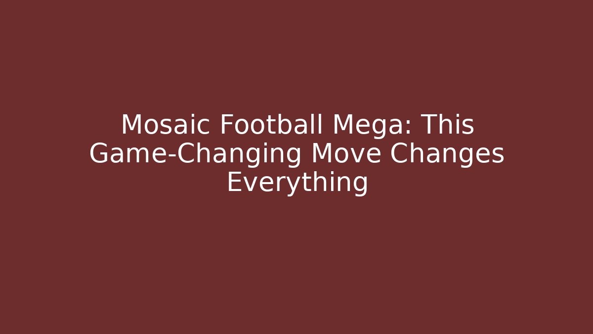 Mosaic Football Mega: This Game-Changing Move Changes Everything - Create More Assets