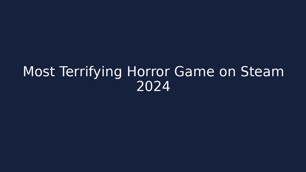 Most Terrifying Horror Game on Steam 2024