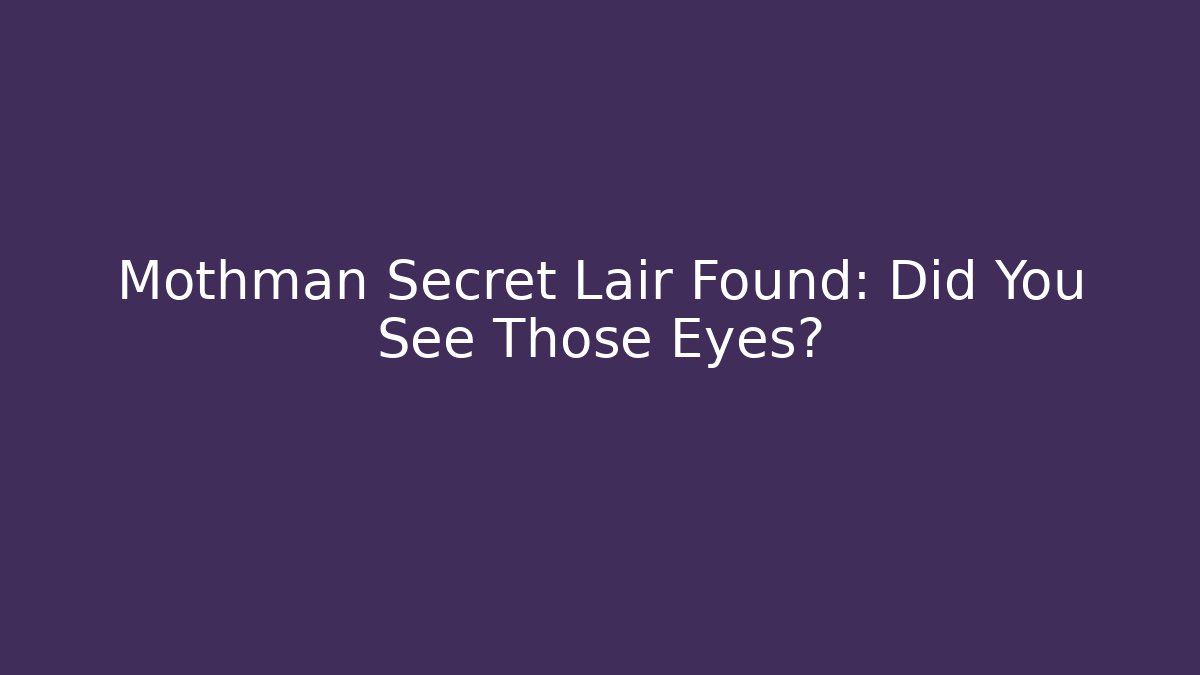 Mothman Secret Lair Found: Did You See Those Eyes?
