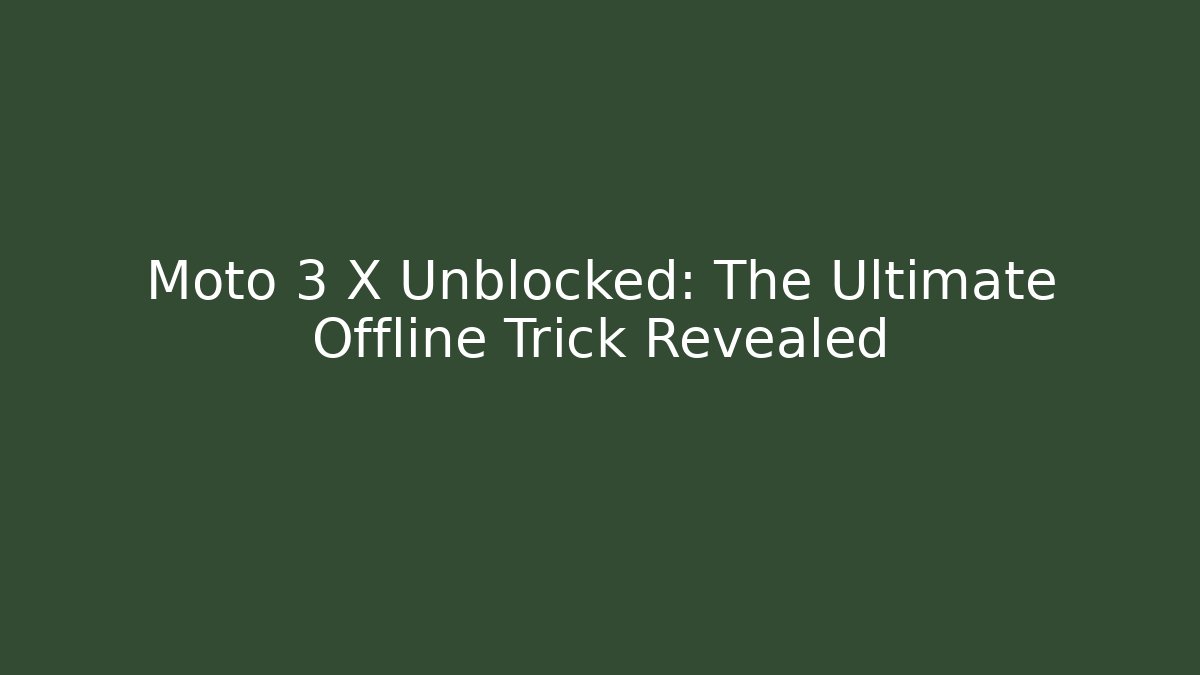 Moto 3 X Unblocked: The Ultimate Offline Trick Revealed