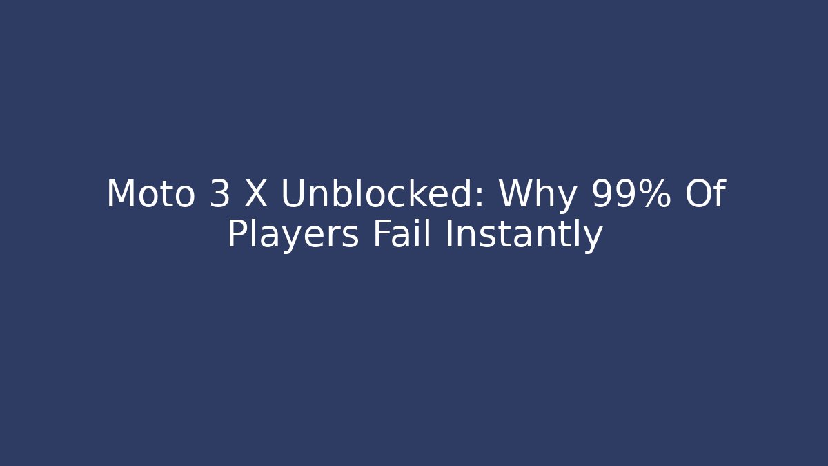 Moto 3 X Unblocked: Why 99% Of Players Fail Instantly