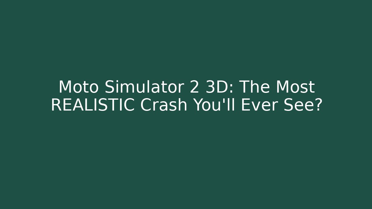 Moto Simulator 2 3D: The Most REALISTIC Crash You'll Ever See?