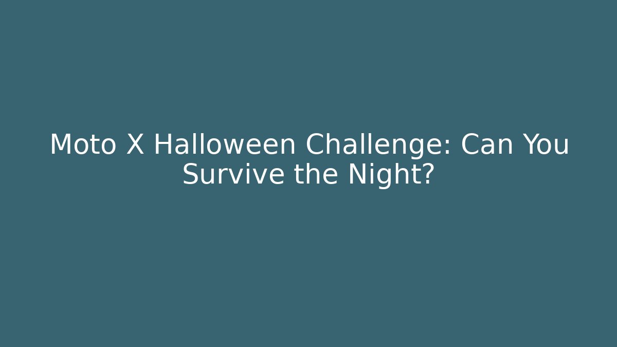 Moto X Halloween Challenge: Can You Survive the Night?