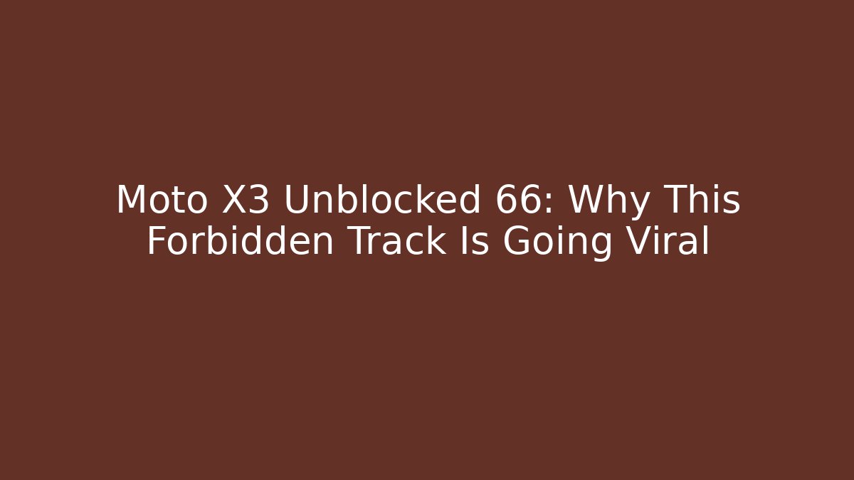 Moto X3 Unblocked 66: Why This Forbidden Track Is Going Viral