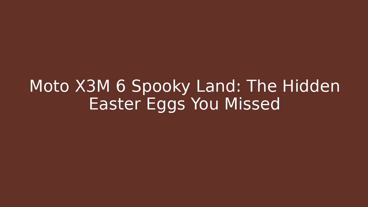 Moto X3M 6 Spooky Land: The Hidden Easter Eggs You Missed
